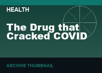 The Drug that Cracked COVID