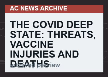 The Covid Deep State: Threats, Vaccine Injuries and Deaths Abound No Compensation. No Justice
