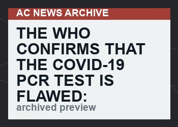 The WHO Confirms that the Covid-19 PCR Test is Flawed: Estimates of “Positive Cases” are Meaningless. The Lockdown Has No Scientific Basis