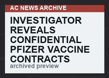 INVESTIGATOR REVEALS CONFIDENTIAL PFIZER VACCINE CONTRACTS  (VIDEO 42 min)