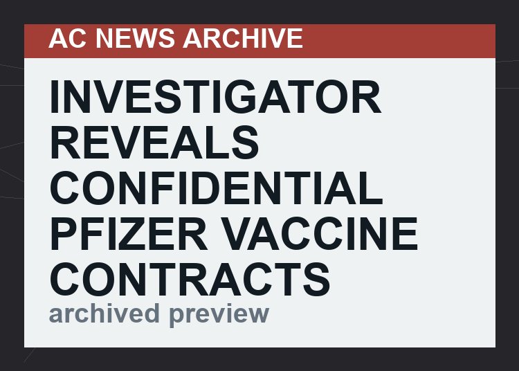 INVESTIGATOR REVEALS CONFIDENTIAL PFIZER VACCINE CONTRACTS  (VIDEO 42 min)