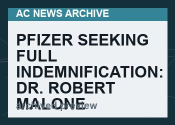 PFIZER SEEKING FULL INDEMNIFICATION: DR. ROBERT MALONE (VIDEO 5  min)