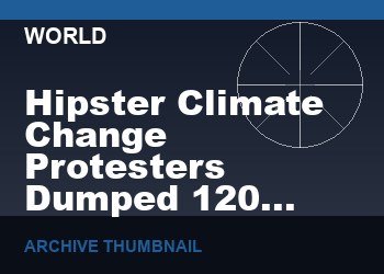 Hipster Climate Change Protesters Dumped 120 TONS Of Rubbish In London