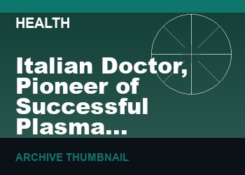 Italian Doctor, Pioneer of Successful Plasma Technique Against Covid, ‘Suicides’