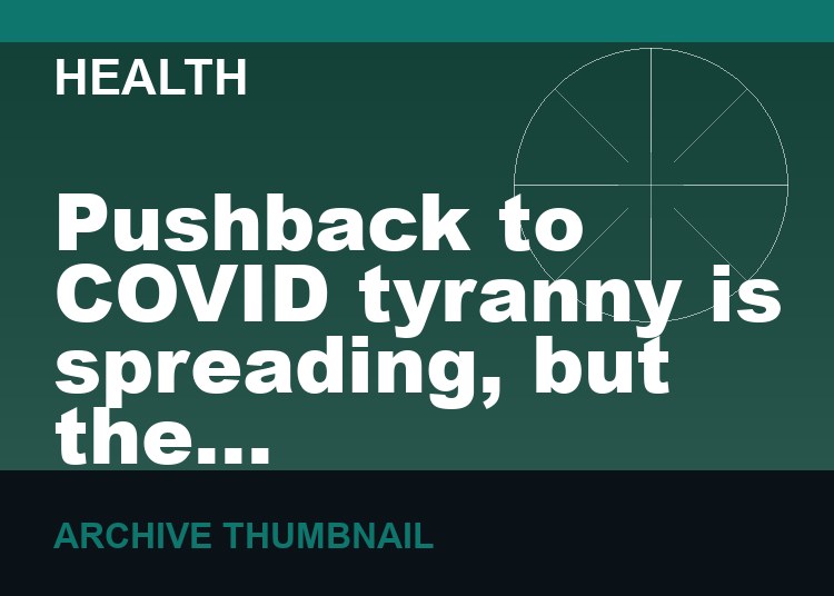 Pushback to COVID tyranny is spreading, but the mainstream media doesn’t want you to know that