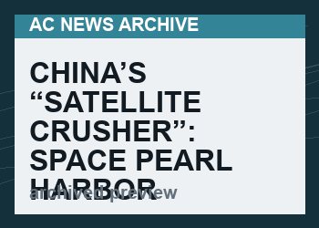 China’s “Satellite Crusher”: Space Pearl Harbor Is Coming