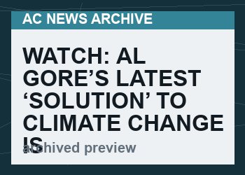 Watch: Al Gore’s Latest ‘Solution’ To Climate Change Is Mass Surveillance