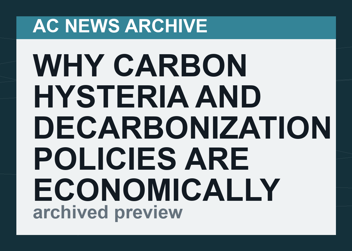 Why Carbon Hysteria And Decarbonization Policies Are Economically Insane