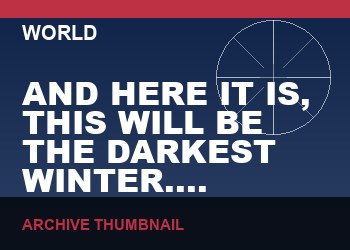 AND HERE IT IS, THIS WILL BE THE DARKEST WINTER. #OMEGA   (