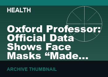 Oxford Professor: Official Data Shows Face Masks “Made No Meaningful Difference” To Infection Rates