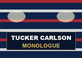 TUCKER CARLSON TONIGHT 12/10/2021 OPENING MONOLOGUE   (VIDEO, 17 MIN)
