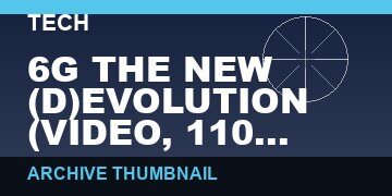 6G THE NEW (D)EVOLUTION   (VIDEO, 110 MIN)