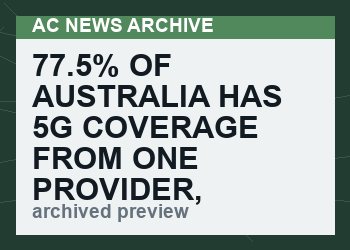 77.5% of Australia Has 5G Coverage from One Provider, 2x As Much as Nearest Competitor; Aims to Reach 95%