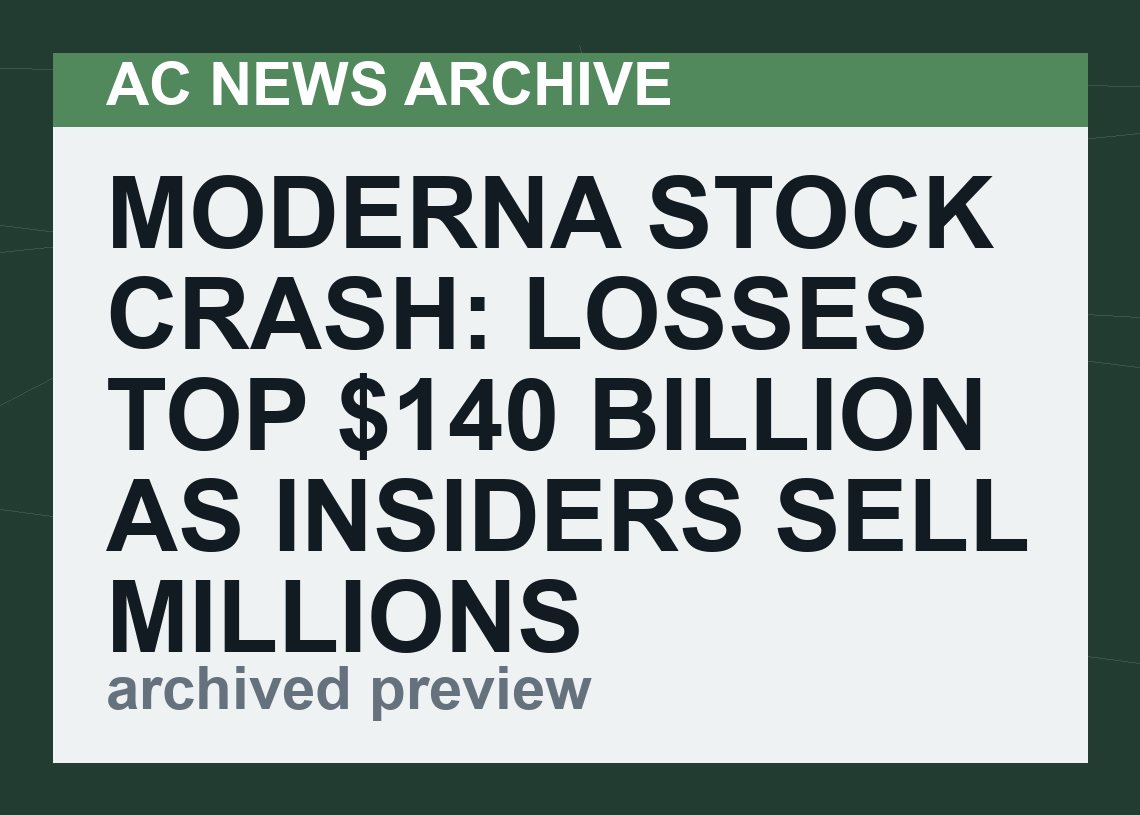 Moderna Stock Crash: Losses Top $140 Billion As Insiders Sell Millions Of Dollars In Shares