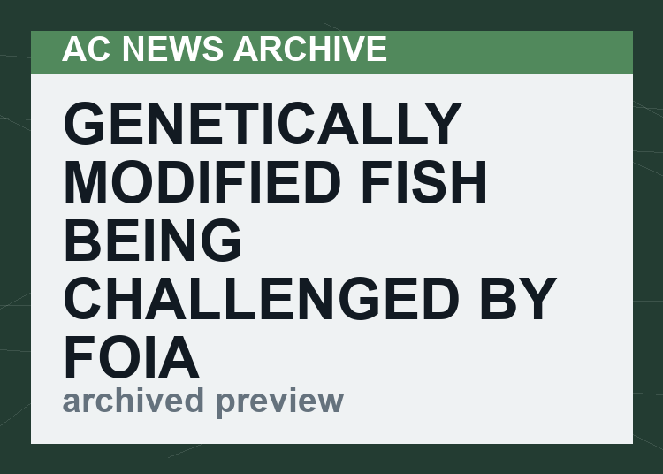 Genetically Modified Fish Being Challenged By FOIA Request