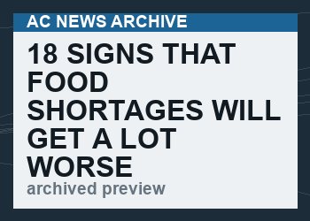 18 Signs That Food Shortages Will Get A Lot Worse As We Head Into The Second Half Of 2022