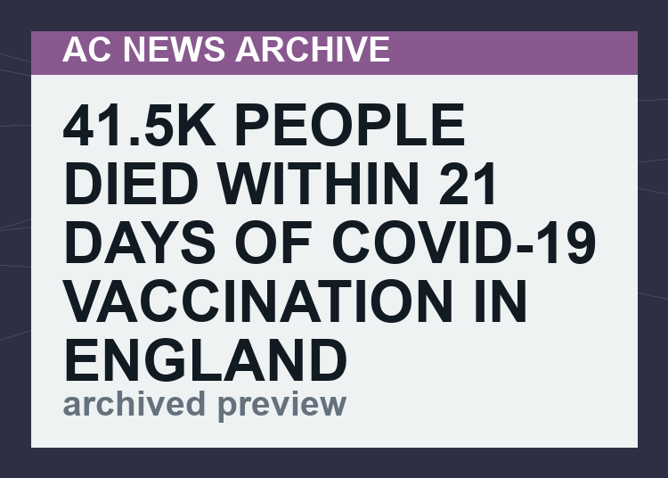 41.5K people died within 21 days of Covid-19 Vaccination in England & a further 291K died within 6 months