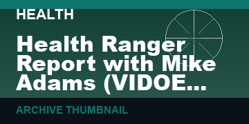 Health Ranger Report with Mike Adams   (VIDOE 28 min)