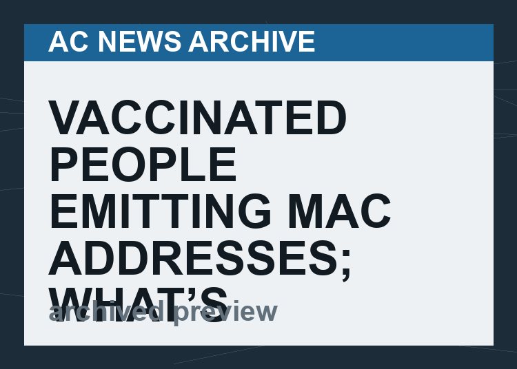 Vaccinated People Emitting MAC Addresses; What’s Causing This Phenomenon?