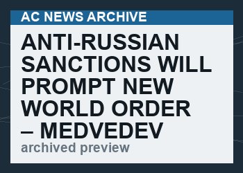 Anti-Russian sanctions will prompt new world order – Medvedev