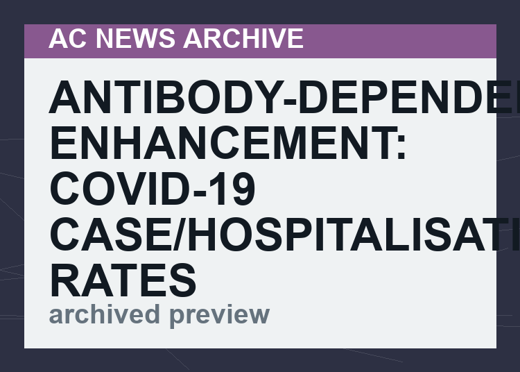 Antibody-Dependent Enhancement: Covid-19 Case/Hospitalisation/Death Rates now highest among Triple Vaccinated in Trudeau’s Canada