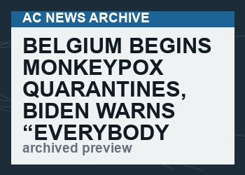 Belgium Begins Monkeypox Quarantines, Biden Warns “Everybody Should Be Concerned”