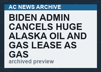 Biden Admin Cancels Huge Alaska Oil And Gas Lease As Gas Prices Hit Record Highs