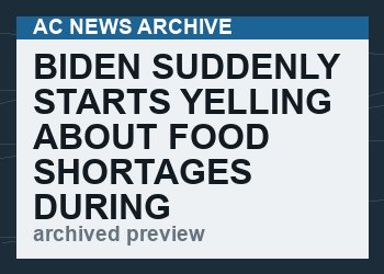 Biden Suddenly Starts Yelling About Food Shortages During Union Convention Speech