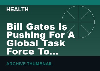 Bill Gates Is Pushing For A Global Task Force To Detect Future Pandemics