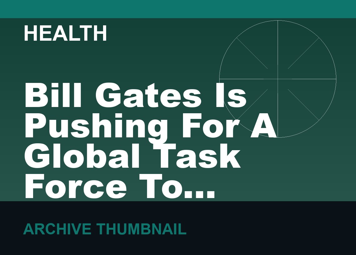 Bill Gates Is Pushing For A Global Task Force To Detect Future Pandemics