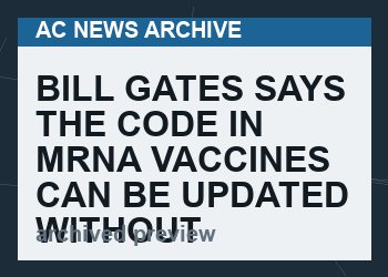 Bill Gates Says The Code In mRNA Vaccines Can Be Updated Without Regulators Noticing