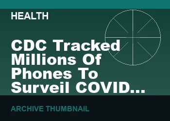 CDC Tracked Millions Of Phones To Surveil COVID Lockdown Orders