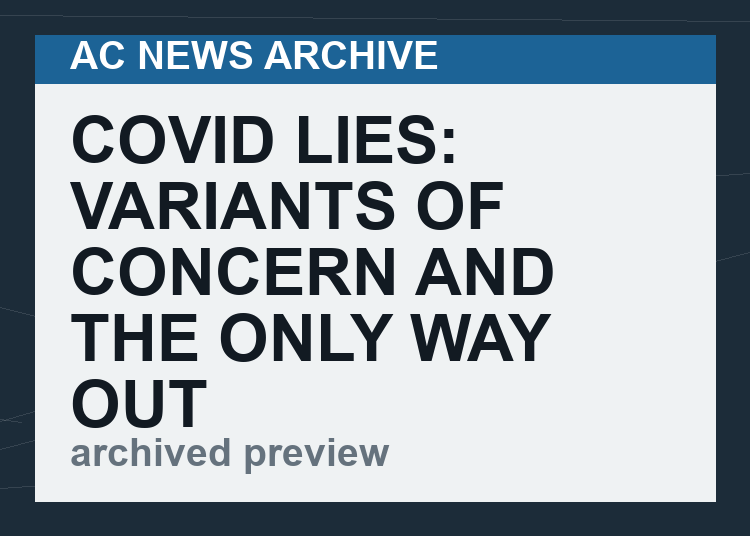 Covid Lies: Variants of Concern and the Only Way Out is Universal Vaccination