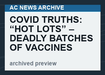 Covid Truths: “Hot Lots” – Deadly Batches of Vaccines