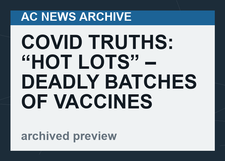 Covid Truths: “Hot Lots” – Deadly Batches of Vaccines