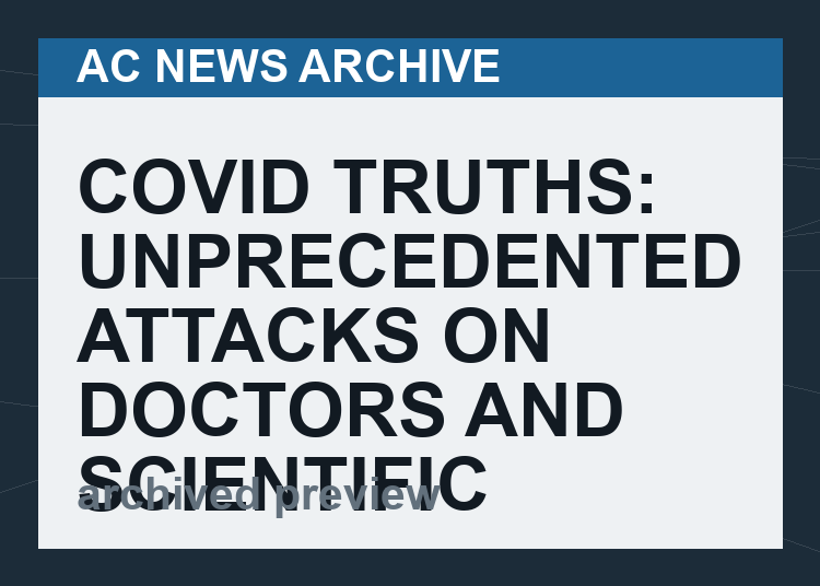 Covid Truths: Unprecedented Attacks on Doctors and Scientific Experts