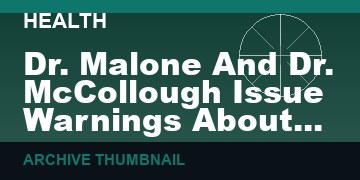 Dr. Malone And Dr. McCollough Issue Warnings About Vaccine Deaths And WEF Control    (VIDEO 13 min)