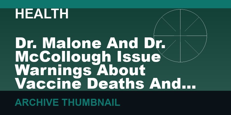 Dr. Malone And Dr. McCollough Issue Warnings About Vaccine Deaths And WEF Control    (VIDEO 13 min)