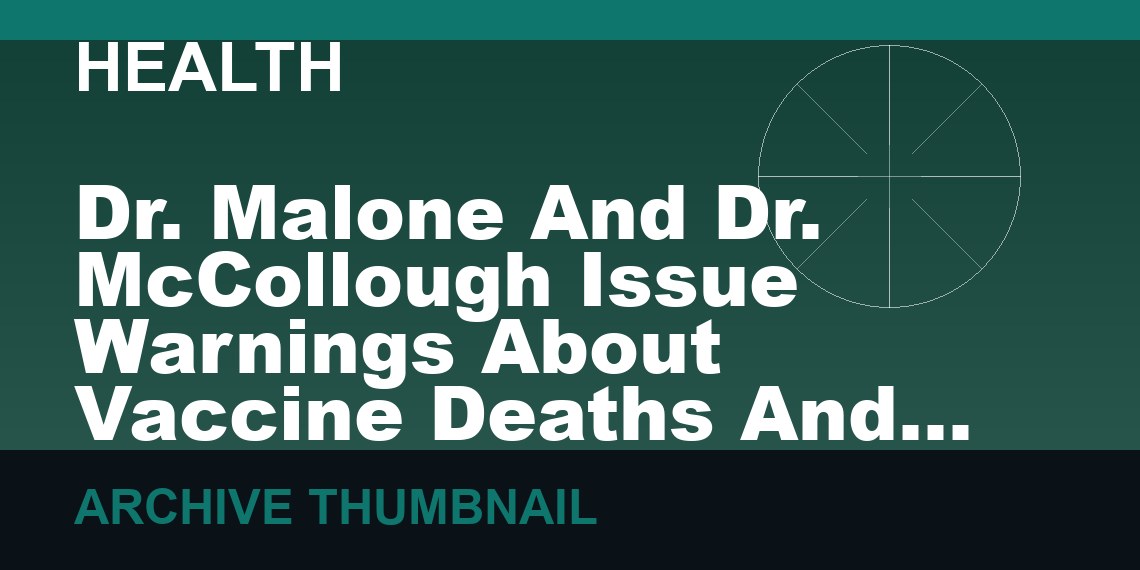 Dr. Malone And Dr. McCollough Issue Warnings About Vaccine Deaths And WEF Control    (VIDEO 13 min)