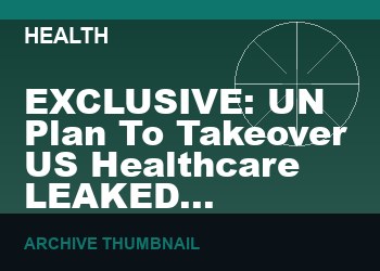 EXCLUSIVE: UN Plan To Takeover US Healthcare LEAKED   (VIDEO 38 min)