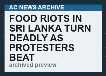 Food Riots In Sri Lanka Turn Deadly As Protesters Beat Up Police, Burn Down Politicians’ Houses