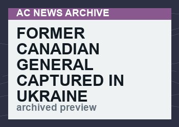 Former Canadian general captured in Ukraine by Russian forces was in charge of bioweapons laboratory