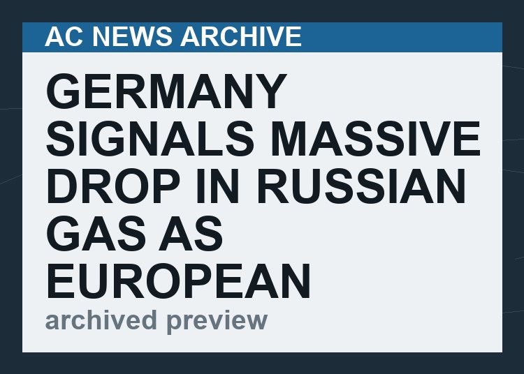 Germany signals massive drop in Russian gas as European “sanctions” regime begins to unravel