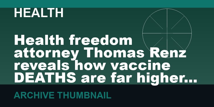 Health freedom attorney Thomas Renz reveals how vaccine DEATHS are far higher than what people realize   (VIDEO 29 min)