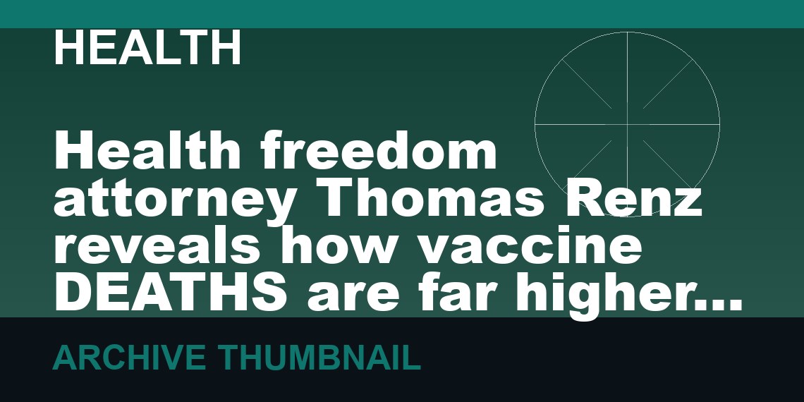Health freedom attorney Thomas Renz reveals how vaccine DEATHS are far higher than what people realize   (VIDEO 29 min)