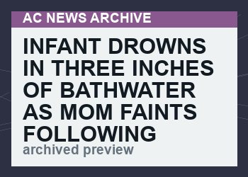 Infant Drowns in Three Inches of Bathwater as Mom Faints Following COVID Jab