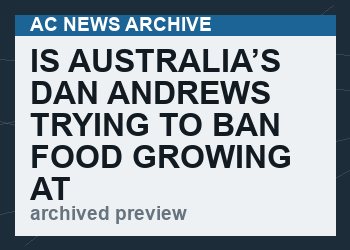 Is Australia’s Dan Andrews trying to BAN food growing at home?