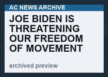 Joe Biden Is Threatening Our Freedom of Movement