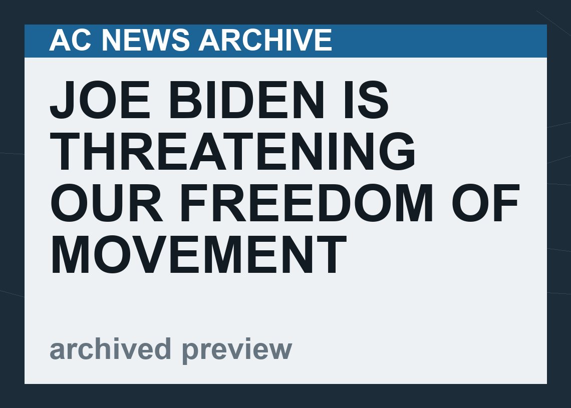 Joe Biden Is Threatening Our Freedom of Movement