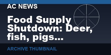 Food Supply Shutdown:  Deer, fish, pigs euthanized; crops not planted